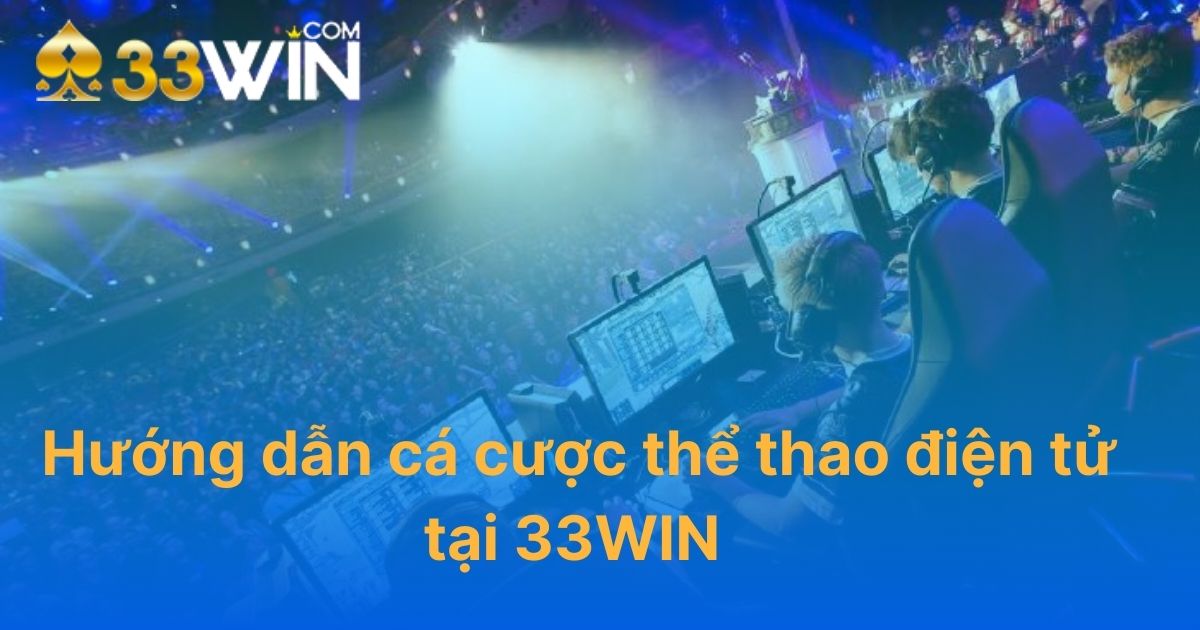 Hướng dẫn cá cược thể thao điện tử tại 33WIN