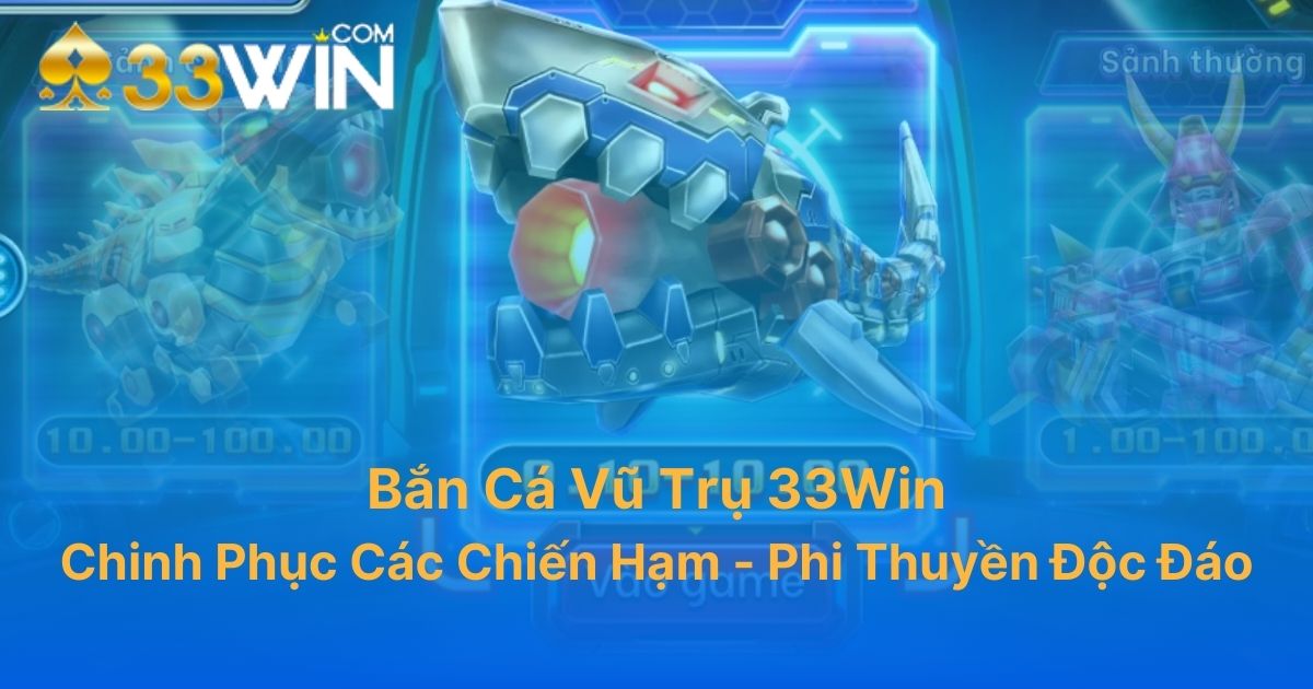 Bắn Cá Vũ Trụ 33Win